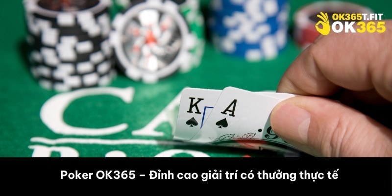 Poker OK365 – Đỉnh cao giải trí có thưởng thực tế
