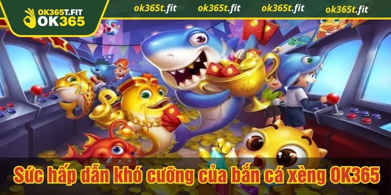 Bắn cá xèng tại OK365 được xây dựng theo hướng hiện đại