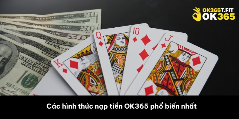 Các hình thức nạp tiền OK365 phổ biến nhất