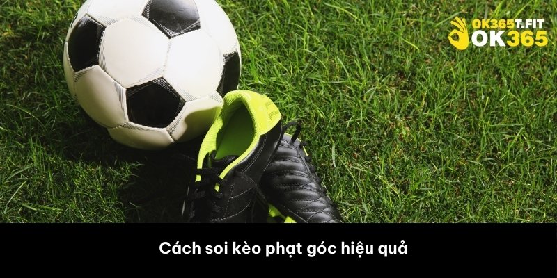 Cách soi kèo phạt góc hiệu quả 