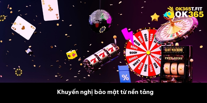 Khuyến nghị bảo mật từ nền tảng