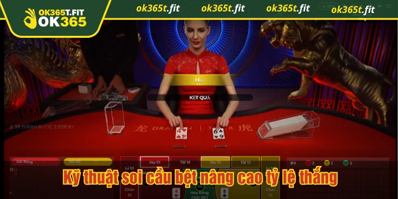 Kỹ thuật soi cầu bệt nâng cao tỷ lệ thắng