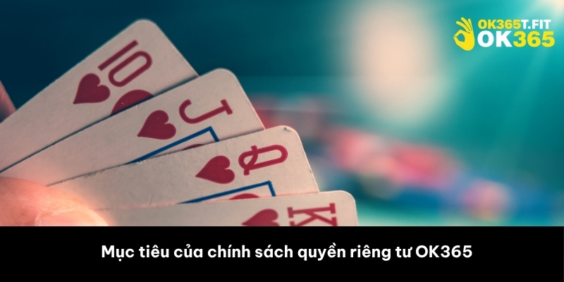 Mục tiêu của chính sách quyền riêng tư OK365