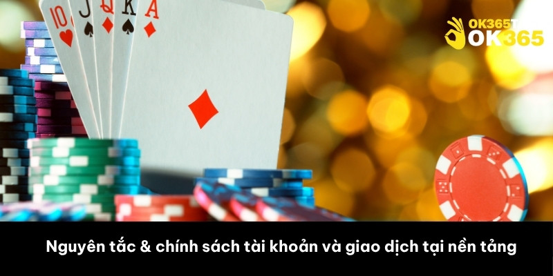 Nguyên tắc & chính sách tài khoản và giao dịch tại nền tảng