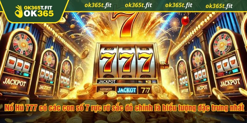 Nổ Hũ 777 có các con số 7 rực rỡ sắc đỏ chính là biểu tượng đặc trưng nhất