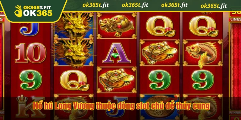 Nổ hũ Long Vương thuộc dòng slot chủ đề thủy cung