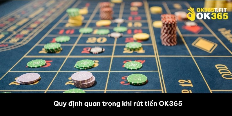 Quy định quan trọng khi rút tiền OK365