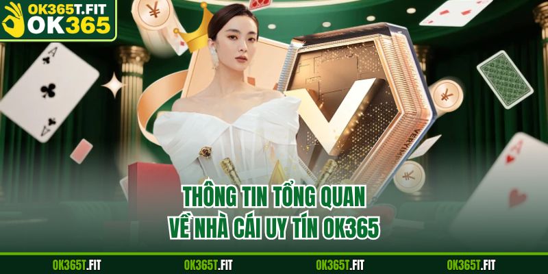 Thông tin tổng quan về nhà cái uy tín OK365