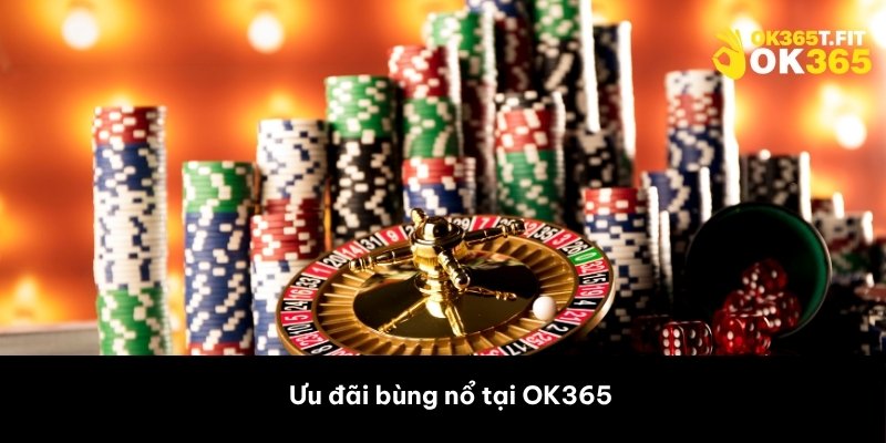 Ưu đãi bùng nổ tại OK365