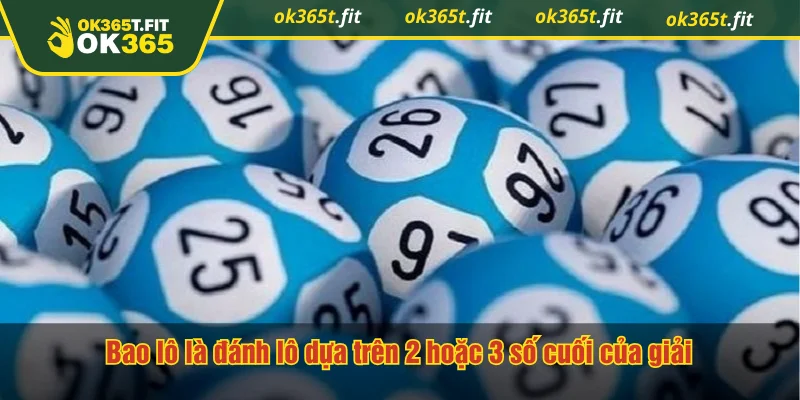 Bao lô là đánh lô dựa trên 2 hoặc 3 số cuối của giải