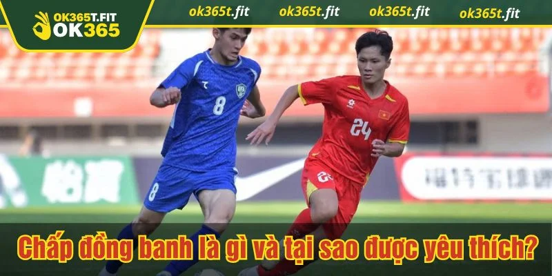 Chấp đồng banh là gì có thể hiểu đơn giản là kèo hòa tiền