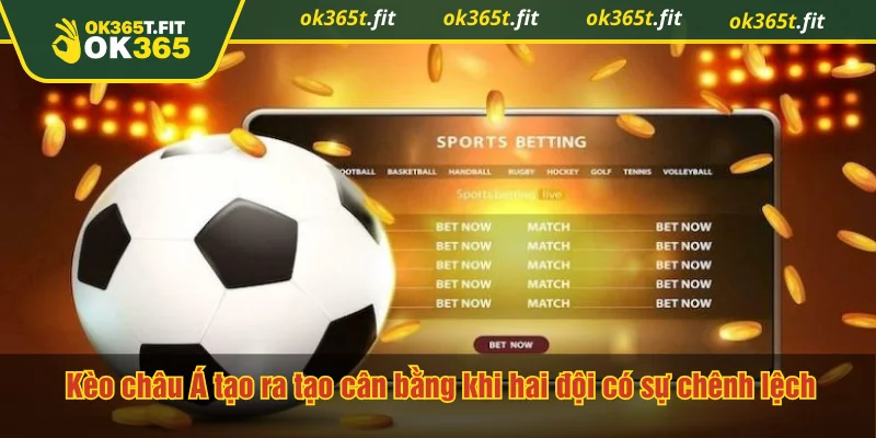 Kèo châu Á tạo ra tạo cân bằng khi hai đội có sự chênh lệch