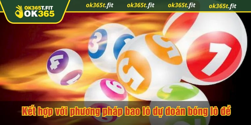 Kết hợp với phương pháp bao lô dự đoán bóng lô đề