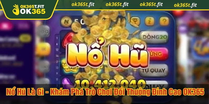 Nổ hũ là gì