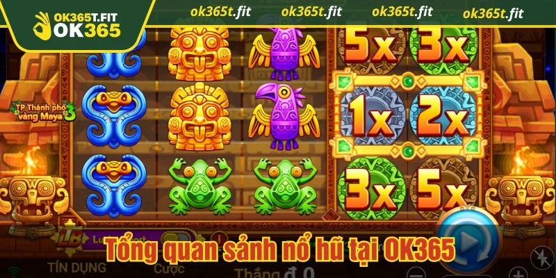 Nổ hũ OK365 là sảnh game đổi thưởng xanh chín