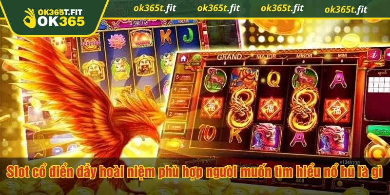 Slot cổ điển đầy hoài niệm phù hợp người muốn tìm hiểu nổ hũ là gì