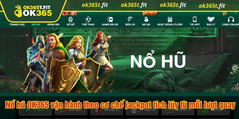 Nổ hũ OK365 vận hành theo cơ chế jackpot tích lũy từ mỗi lượt quay