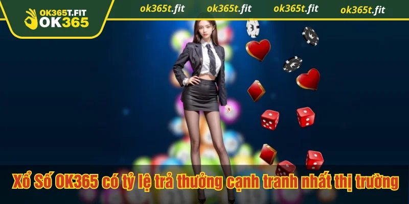 Xổ Số OK365 có tỷ lệ trả thưởng cạnh tranh nhất thị trường