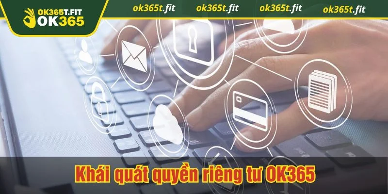 OK365 tôn trọng và bảo vệ quyền riêng tư của người chơi