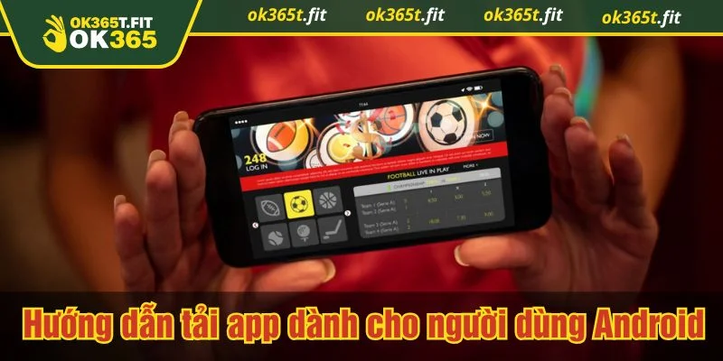 Quy trình tải app OK365 trên Android cực kỳ đơn giản