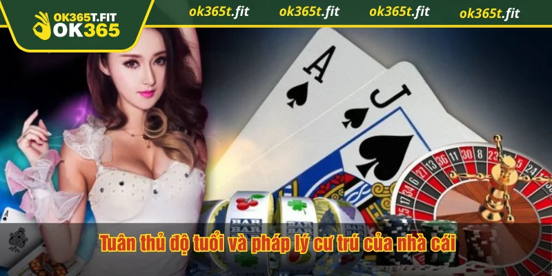 Tuân thủ độ tuổi và pháp lý cư trú của nhà cái